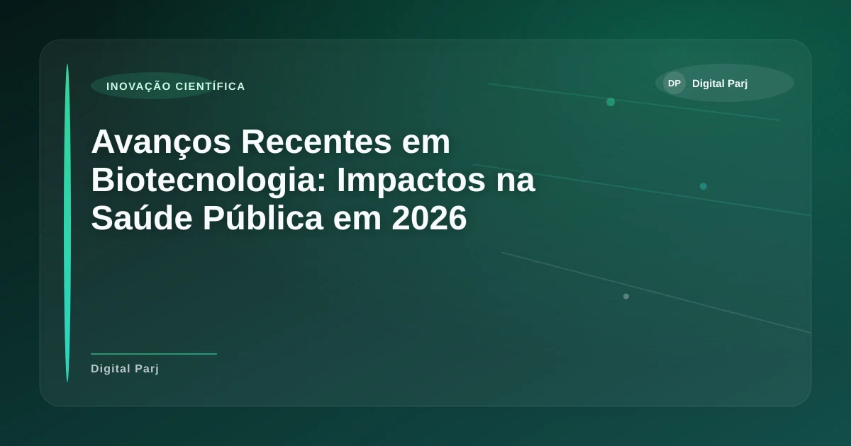 Imagem de Avanços Recentes em Biotecnologia: Impactos na Saúde Pública em 2026