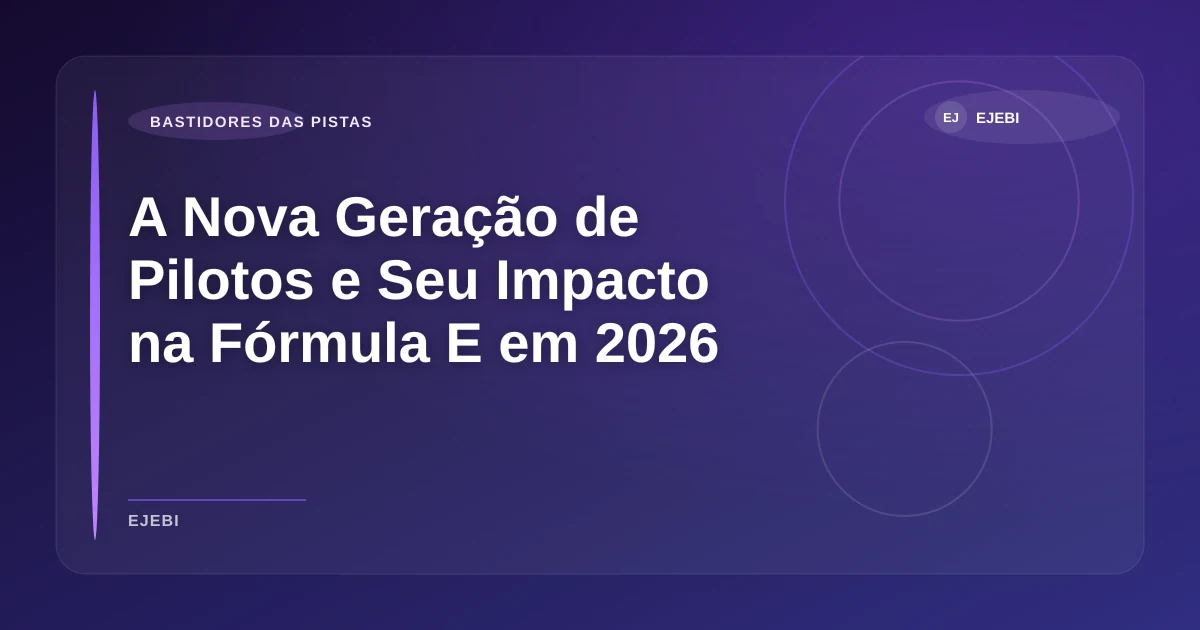 Imagem de A Nova Geração de Pilotos e Seu Impacto na Fórmula E em 2026