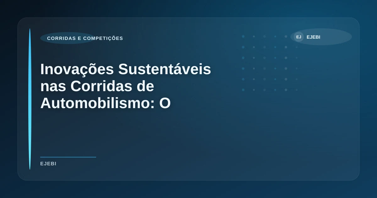 Imagem de Inovações Sustentáveis nas Corridas de Automobilismo: O Futuro Verde do Esporte