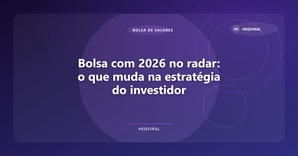 Imagem de Bolsa com 2026 no radar: o que muda na estratégia do investidor