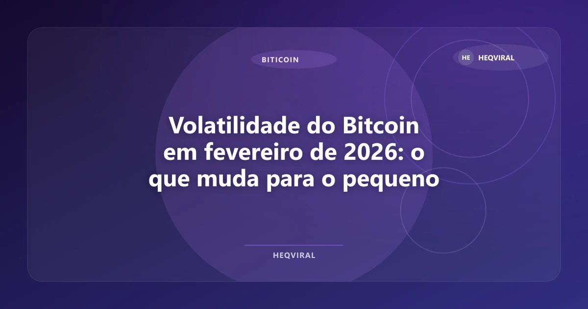 Imagem de Volatilidade do Bitcoin em fevereiro de 2026: o que muda para o pequeno investidor