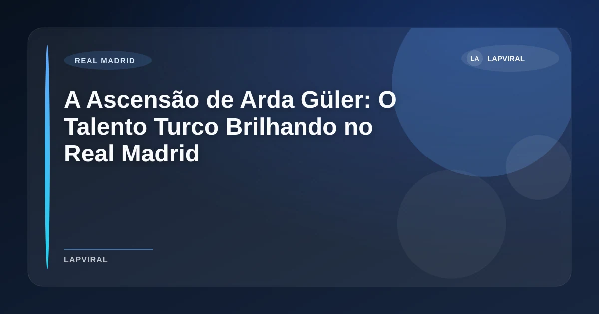 Imagem de A Ascensão de Arda Güler: O Talento Turco Brilhando no Real Madrid
