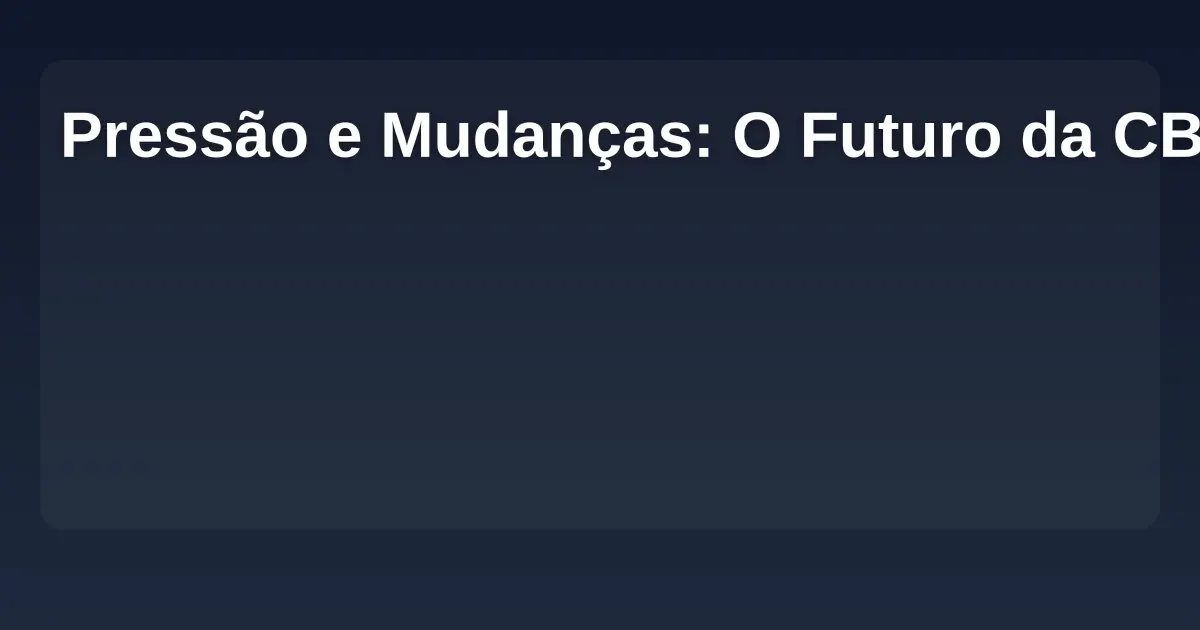 Imagem de Pressão e Mudanças: O Futuro da CBF em 2025