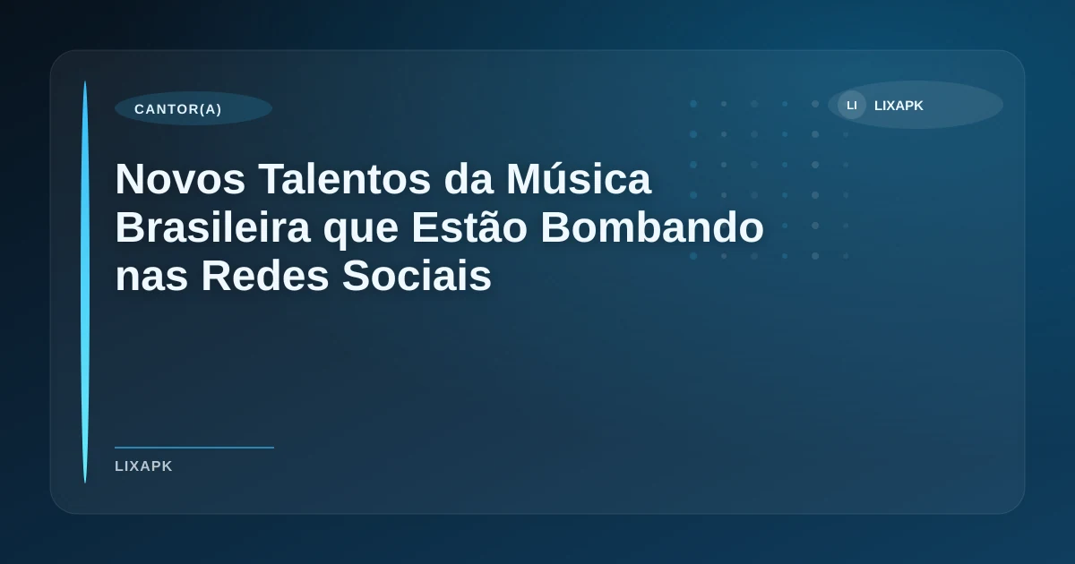 Imagem de Novos Talentos da Música Brasileira que Estão Bombando nas Redes Sociais