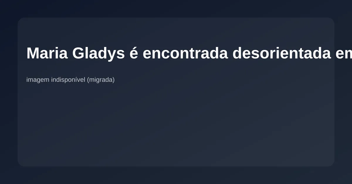 Imagem de Maria Gladys é encontrada desorientada em Minas Gerais e recebe apoio da família