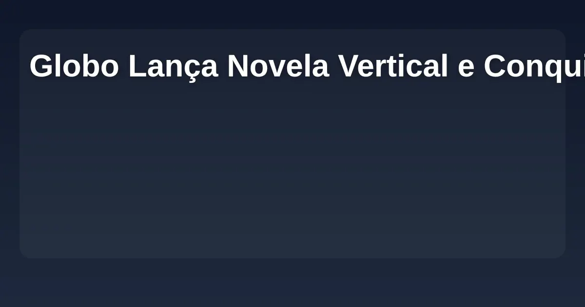 Imagem de Globo Lança Novela Vertical e Conquista a Geração Z