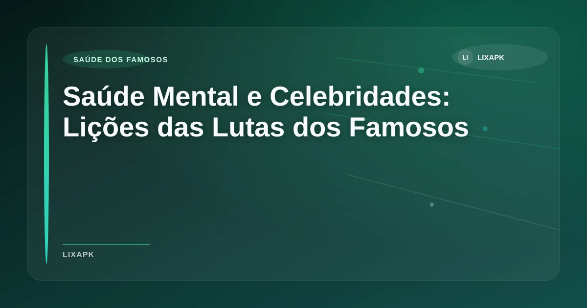 Imagem de Saúde Mental e Celebridades: Lições das Lutas dos Famosos