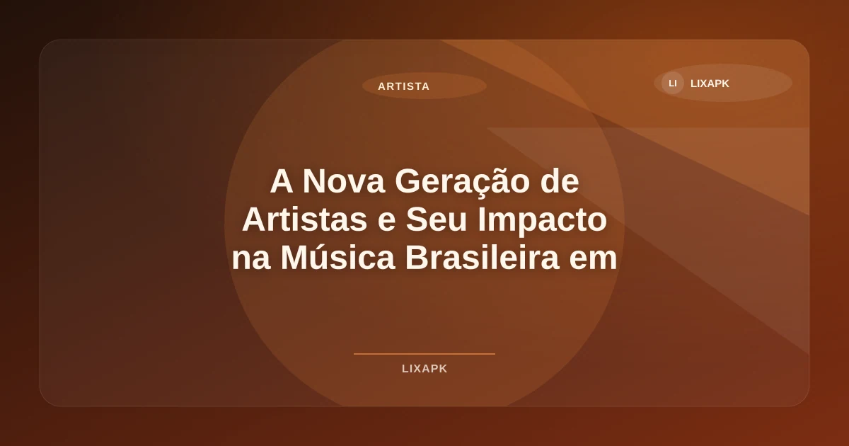 Imagem de A Nova Geração de Artistas e Seu Impacto na Música Brasileira em 2026