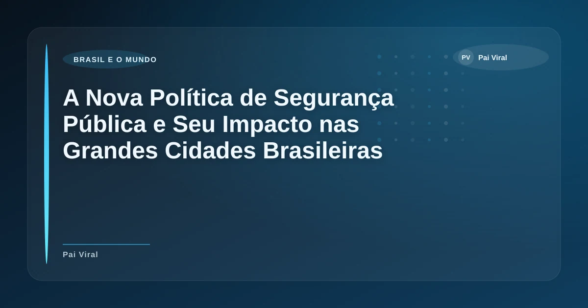 Imagem de A Nova Política de Segurança Pública e Seu Impacto nas Grandes Cidades Brasileiras