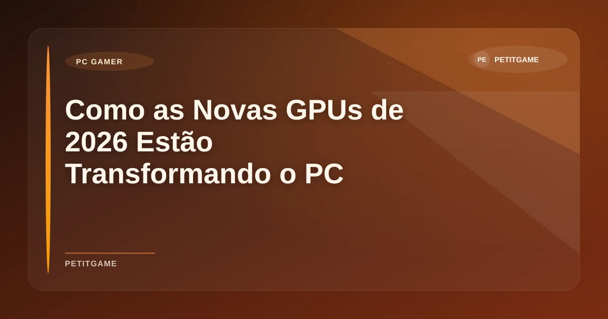 Imagem de Como as Novas GPUs de 2026 Estão Transformando o PC Gaming