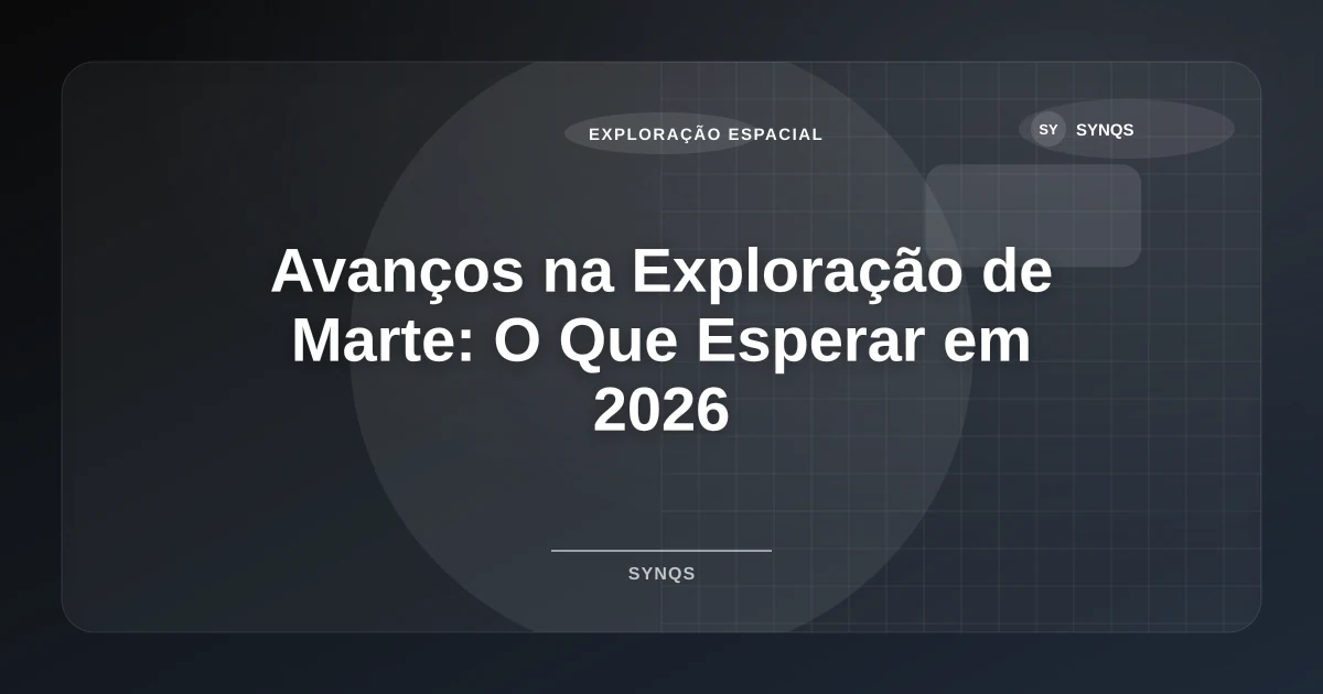 Imagem de Avanços na Exploração de Marte: O Que Esperar em 2026