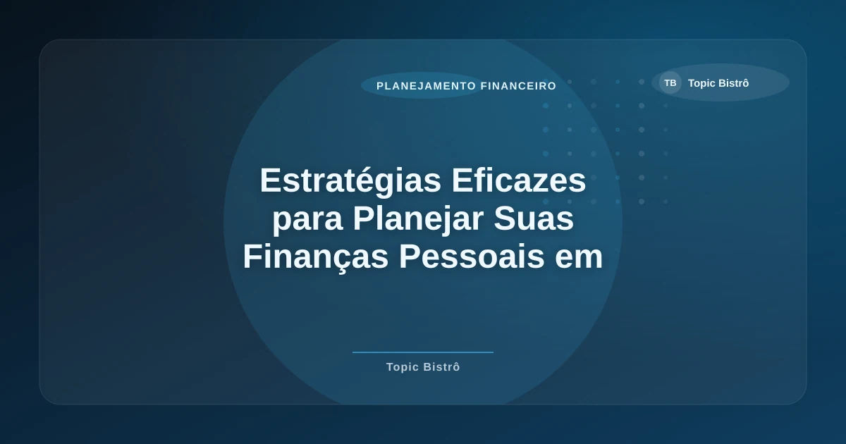 Imagem de Estratégias Eficazes para Planejar Suas Finanças Pessoais em Tempos de Incerteza