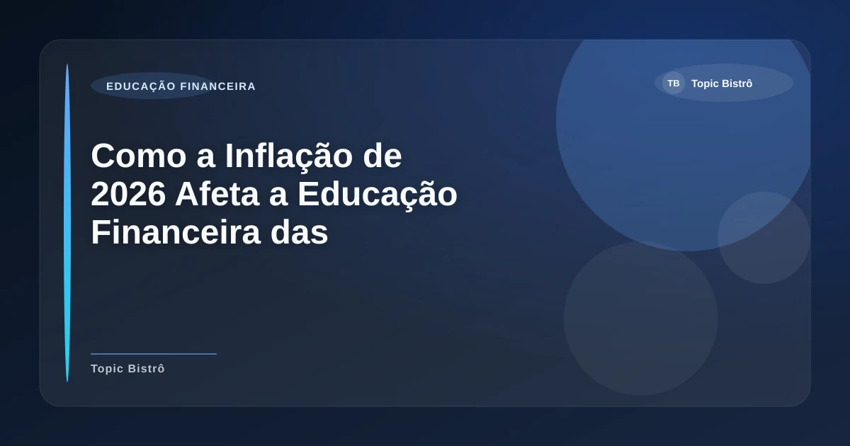 Imagem de Como a Inflação de 2026 Afeta a Educação Financeira das Famílias Brasileiras