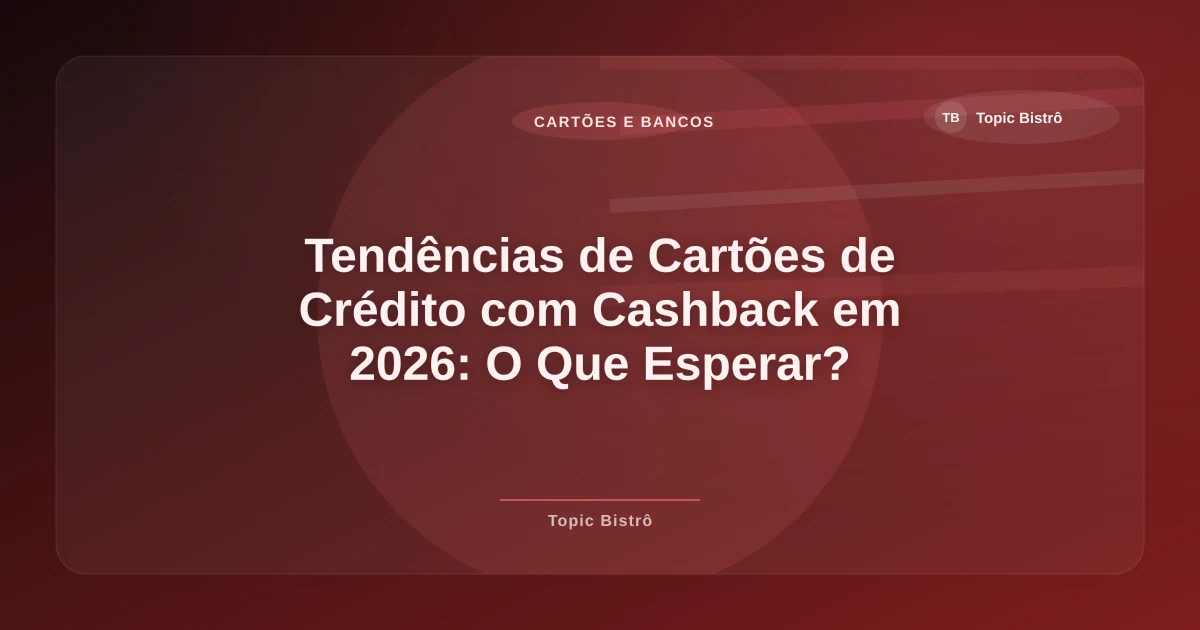 Imagem de Tendências de Cartões de Crédito com Cashback em 2026: O Que Esperar?