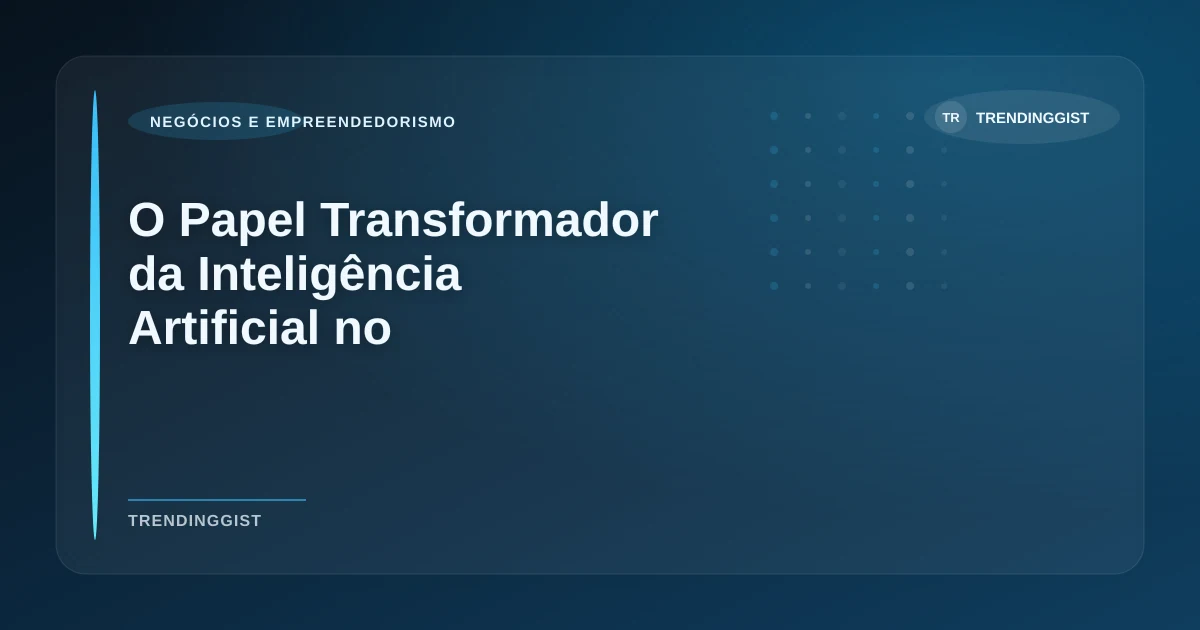 Imagem de O Papel Transformador da Inteligência Artificial no Empreendedorismo em 2026