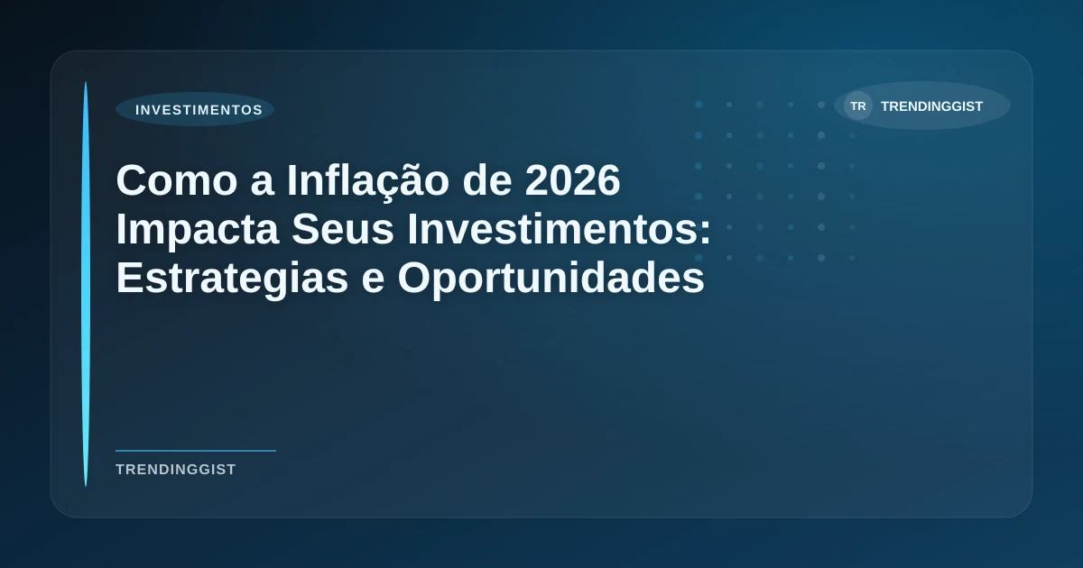 Imagem de Como a Inflação de 2026 Impacta Seus Investimentos: Estrategias e Oportunidades