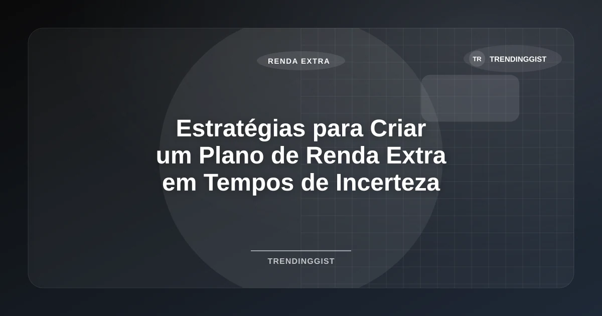 Imagem de Estratégias para Criar um Plano de Renda Extra em Tempos de Incerteza