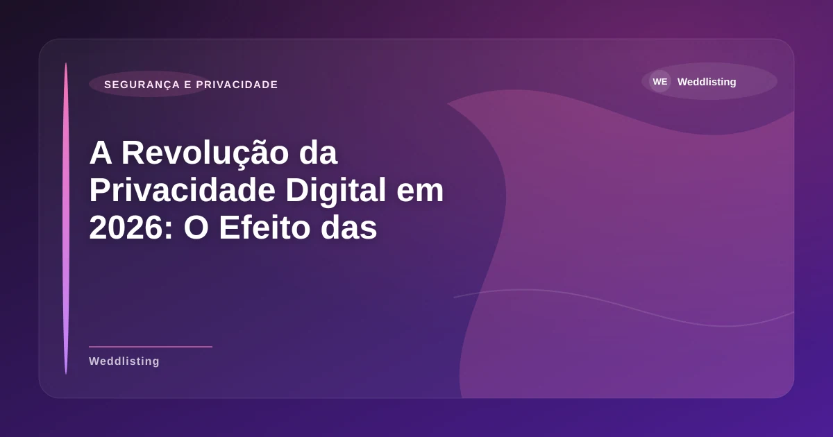 Imagem de A Revolução da Privacidade Digital em 2026: O Efeito das Novas Leis