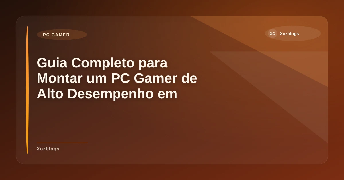 Imagem de Guia Completo para Montar um PC Gamer de Alto Desempenho em 2026