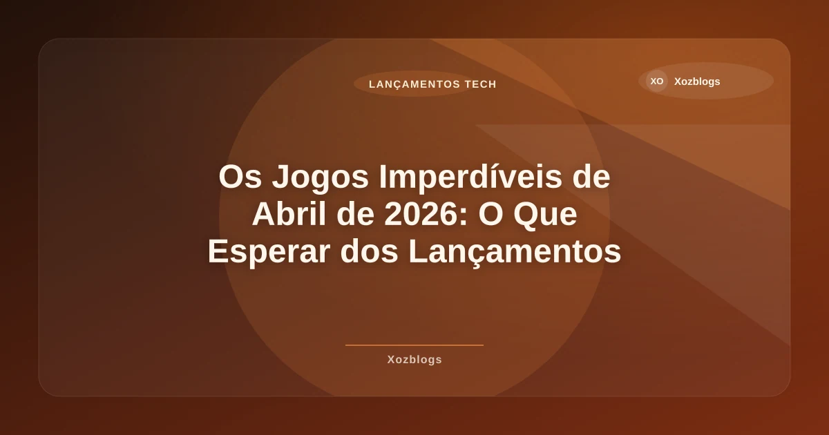 Imagem de Os Jogos Imperdíveis de Abril de 2026: O Que Esperar dos Lançamentos