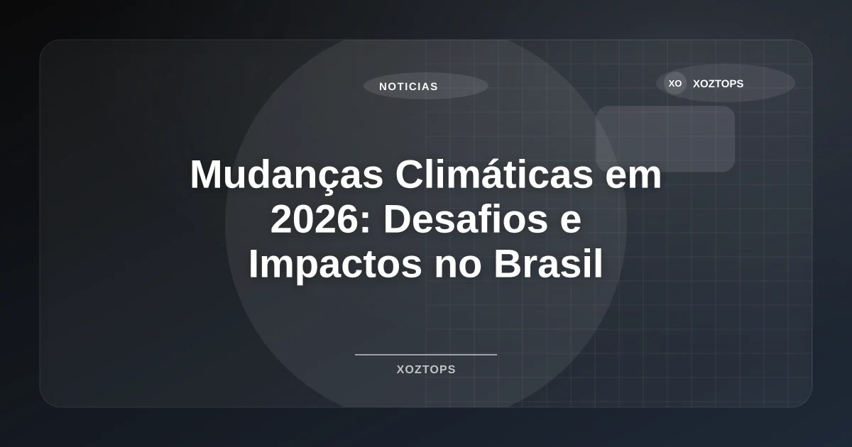Imagem de Mudanças Climáticas em 2026: Desafios e Impactos no Brasil
