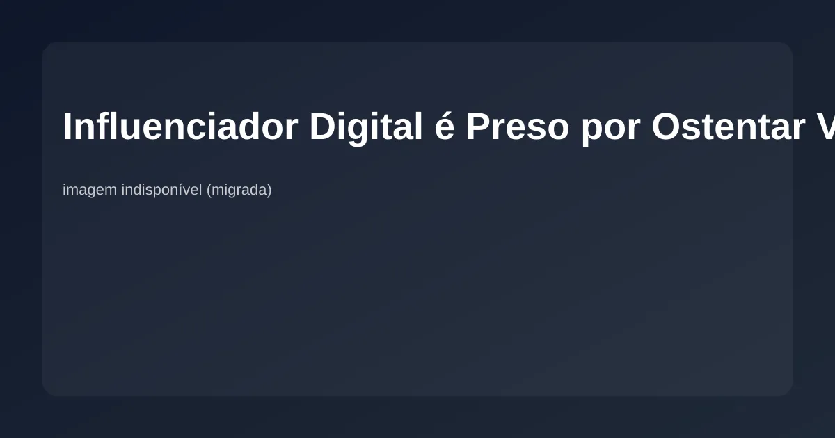 Imagem de Influenciador Digital é Preso por Ostentar Vida de Luxo Financiada por Golpes Digitais